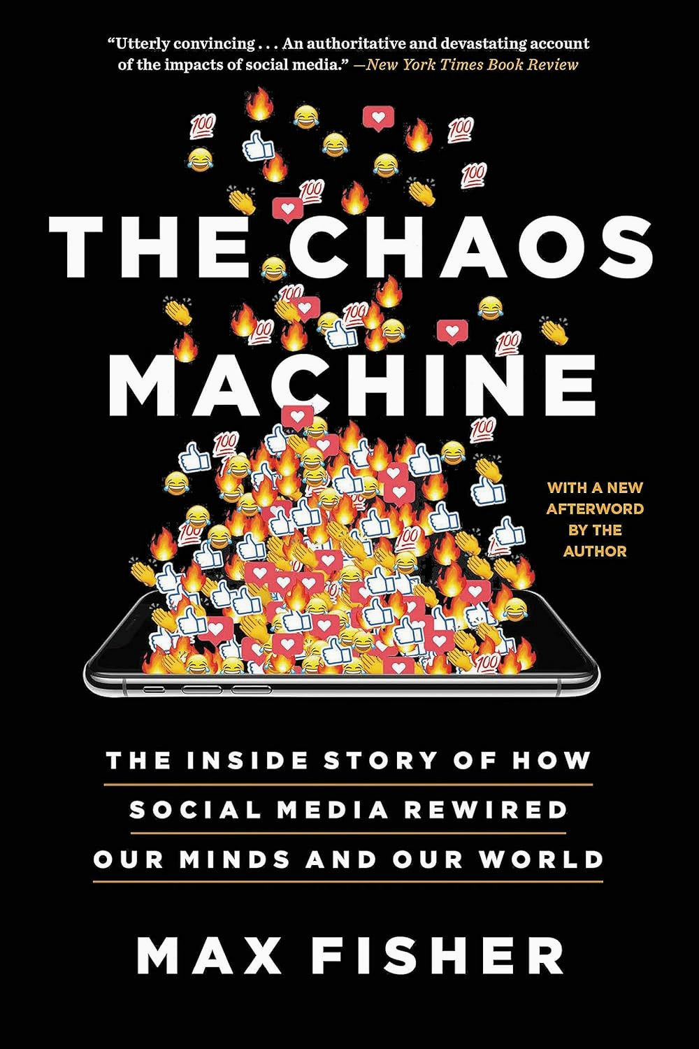 The Chaos Machine: The Inside Story of How Social Media Rewired Our Minds and Our World by Max Fisher
