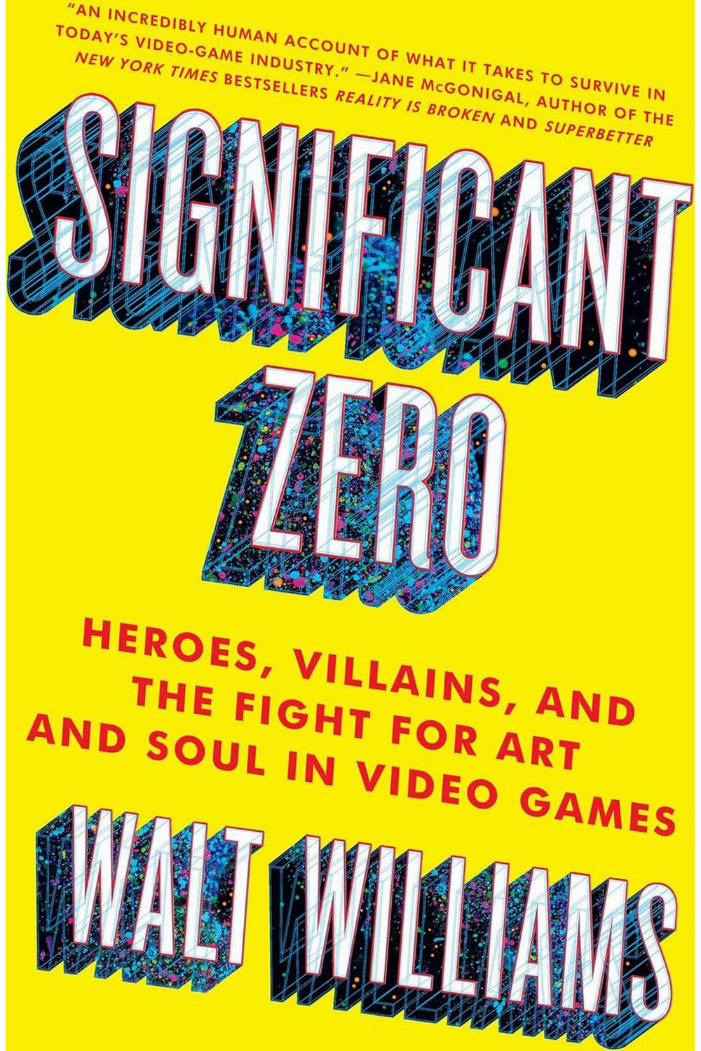 Significant Zero: Heroes, Villains, and the Fight for Art and Soul in Video Games by Walt Williams