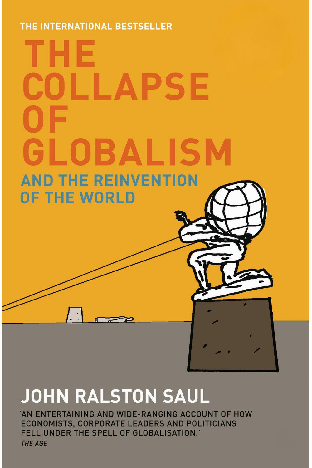 The Collapse of Globalism: And the Reinvention of the World by John Ralston Saul