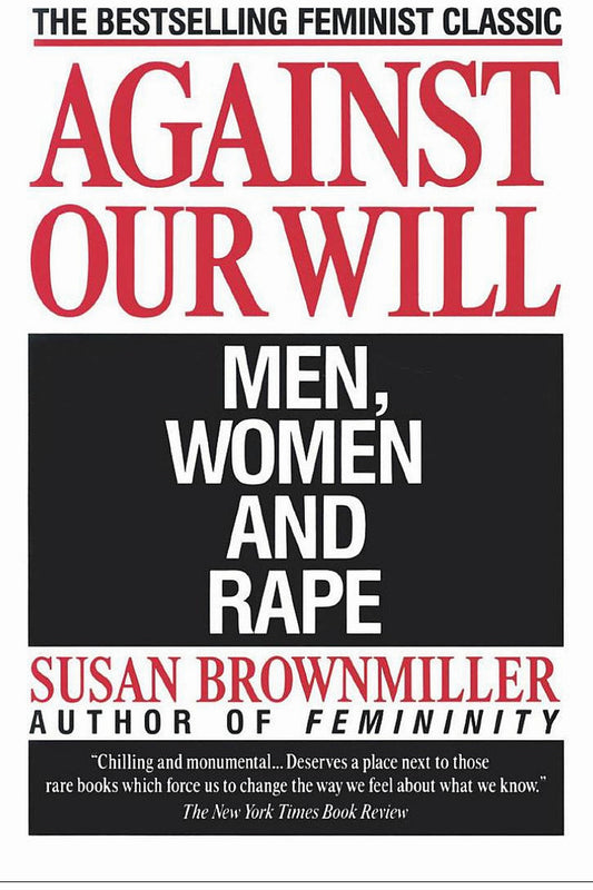 Against Our Will: Men, Women, and Rape by Susan Brownmiller