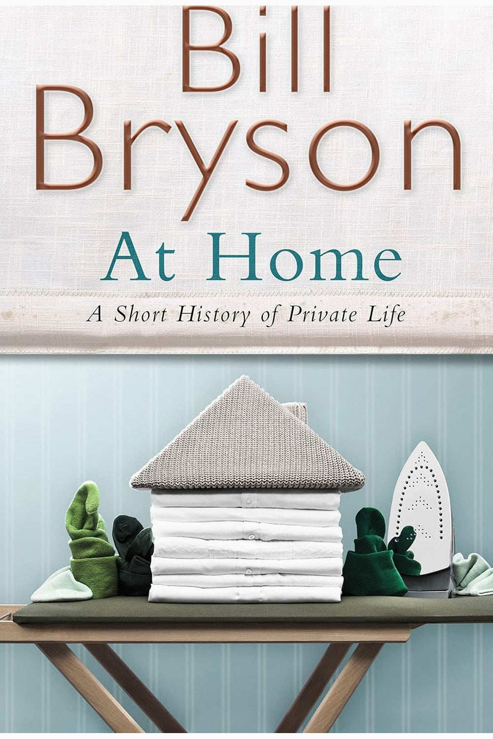 At Home: A Short History of Private Life by Bill Bryson
