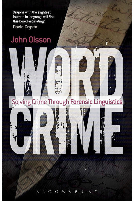 Wordcrime: Solving Crime Through Forensic Linguistics by John Olsson