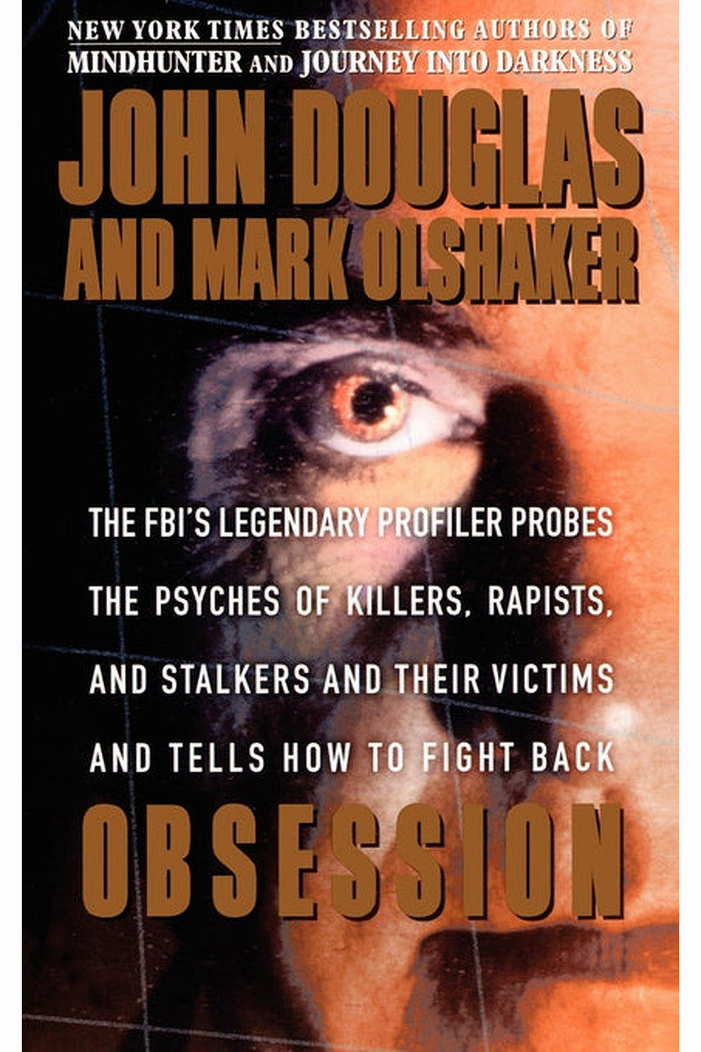 Obsession: The FBI's Legendary Profiler Probes the Psyches of Killers, Rapists, and Stalkers and Their Victims and Tells How to Fight Back by John E. Douglas, Mark Olshaker