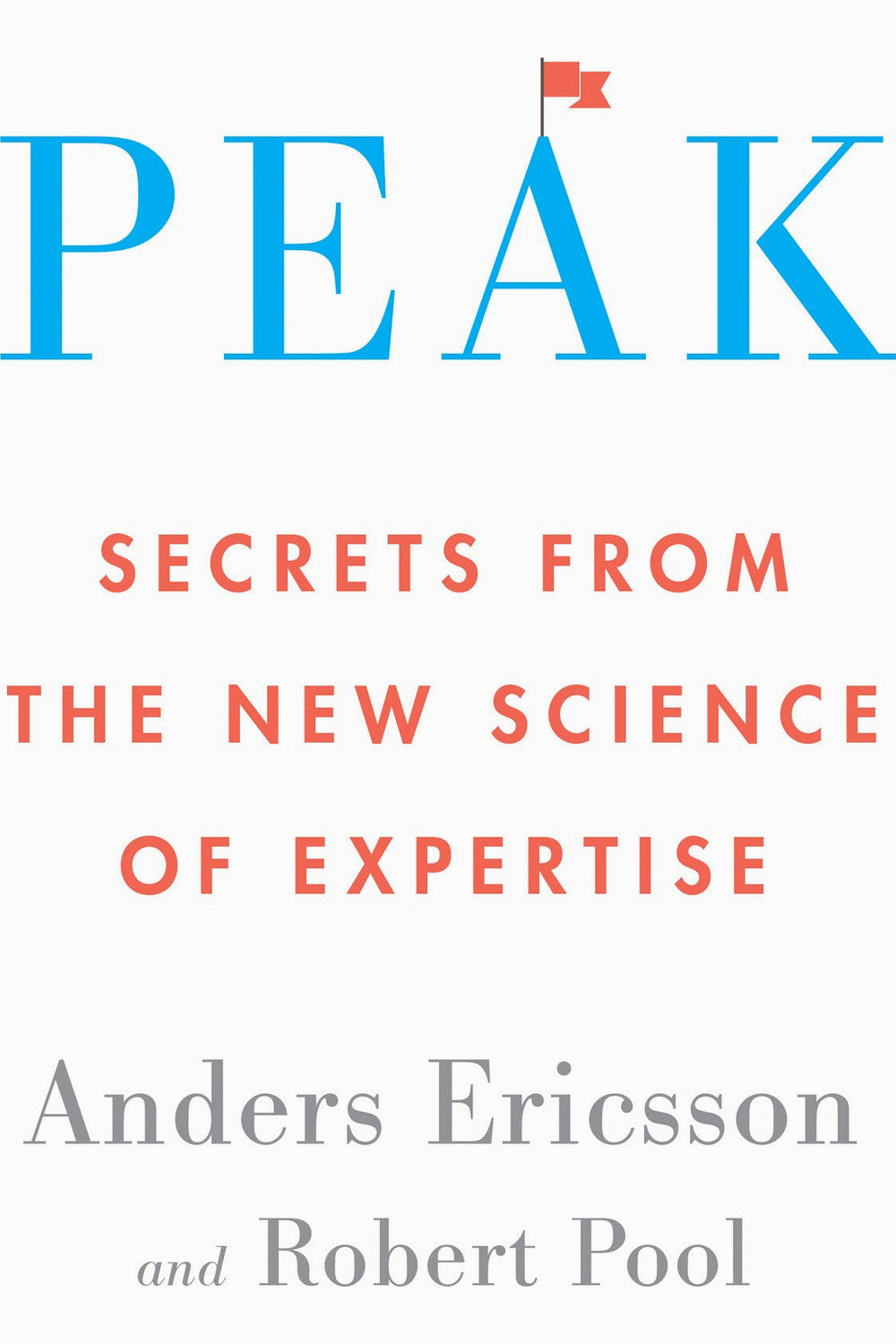 Peak: Secrets from the New Science of Expertise by Anders Ericsson, Robert Pool