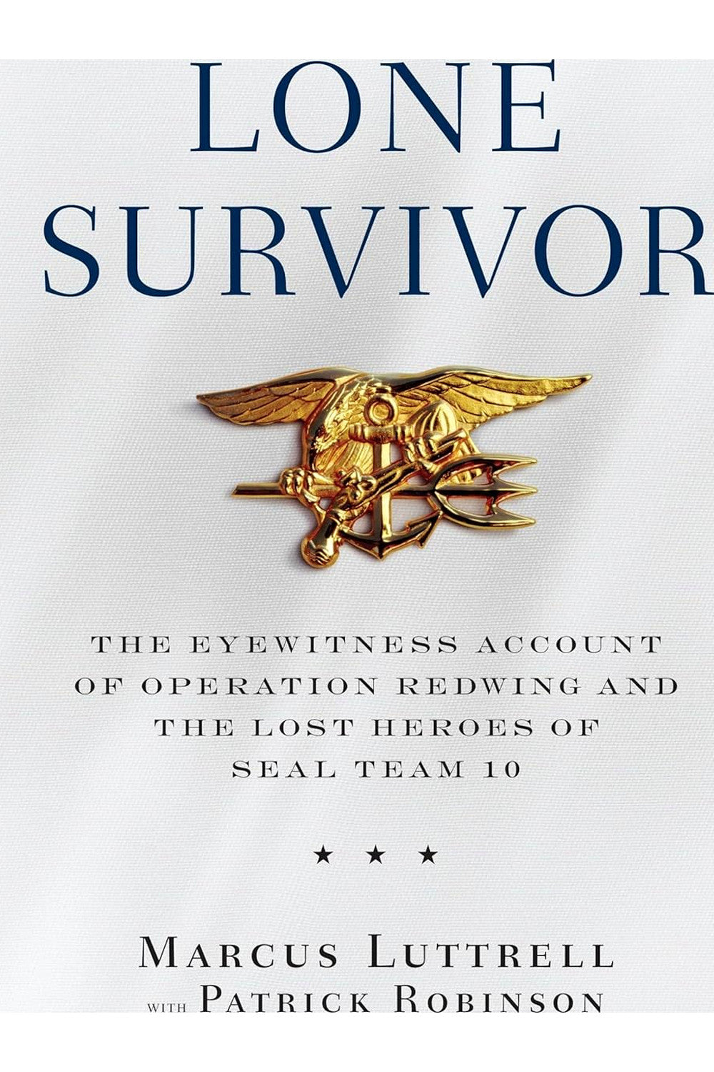 Lone Survivor: The Eyewitness Account of Operation Redwing and the Lost Heroes of SEAL Team 10 by Marcus Luttrell