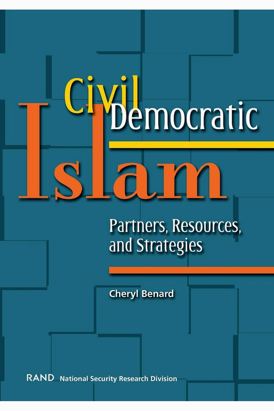 Civil Democratic Islam: Partners, Resources, and Strategies by Cheryl Benard