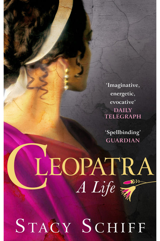 Cleopatra: A Life by Stacy Schiff