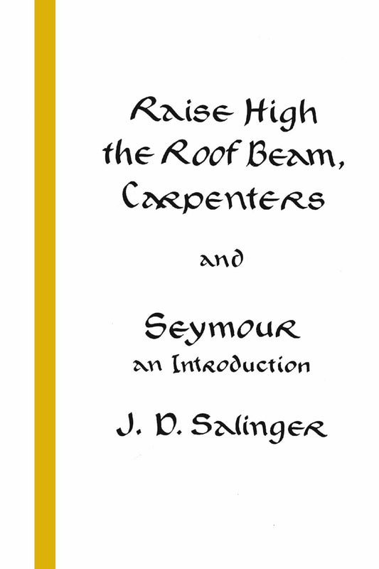 Raise High the Roof Beam, Carpenters & Seymour: An Introduction by J.D. Salinger