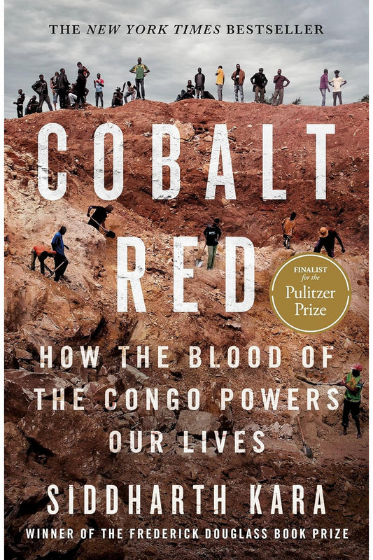Cobalt Red: How the Blood of the Congo Powers Our Lives by Siddharth Kara