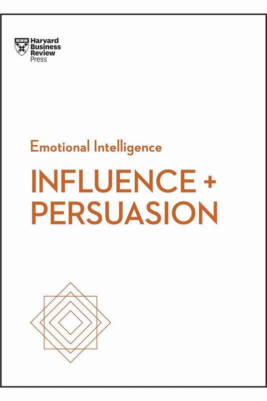 Influence and Persuasion (HBR Emotional Intelligence Series) by Harvard Business Review