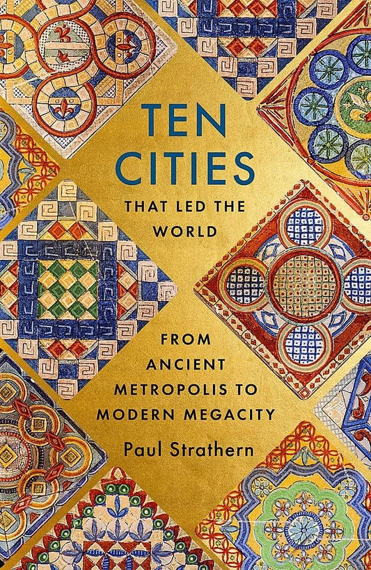 Ten Cities That Led the World by Paul Strathern