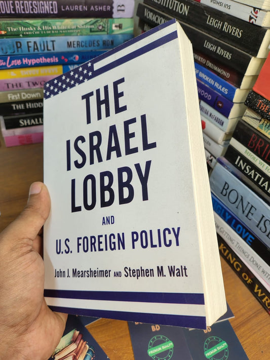 The Israel Lobby and U.S. Foreign Policy by John J. Mearsheimer and Stephen M. Walt