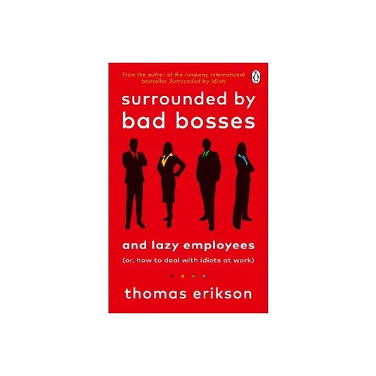 Surrounded by Bad Bosses and Lazy Employees by Thomas Erikson
