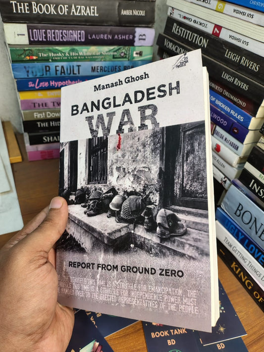 Bangladesh War: Report from Ground Zero by Manash Ghosh