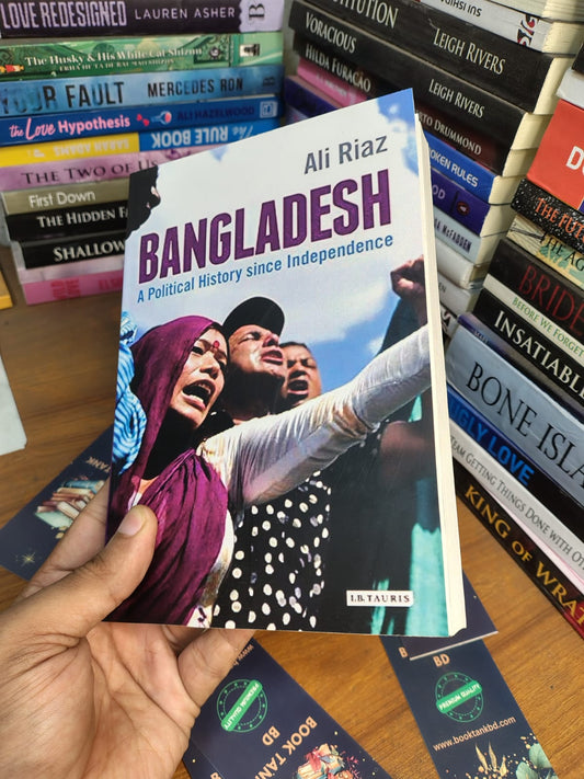 Bangladesh: A Political History since Independence by Ali Riaz