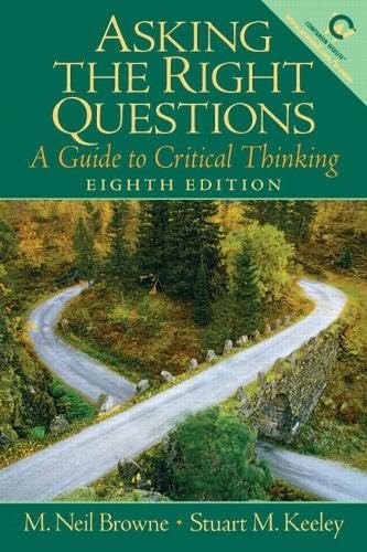 Asking the Right Questions by M. Neil Browne and Stuart M. Keeley