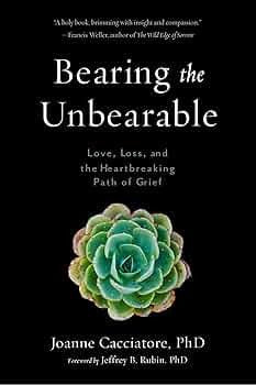 Bearing the Unbearable by Joanne Cacciatore, PhD