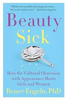 Beauty Sick by Renee Engeln, PhD
