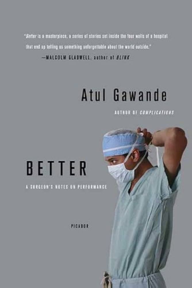Better: A Surgeon's Notes on Performance by Atul Gawande