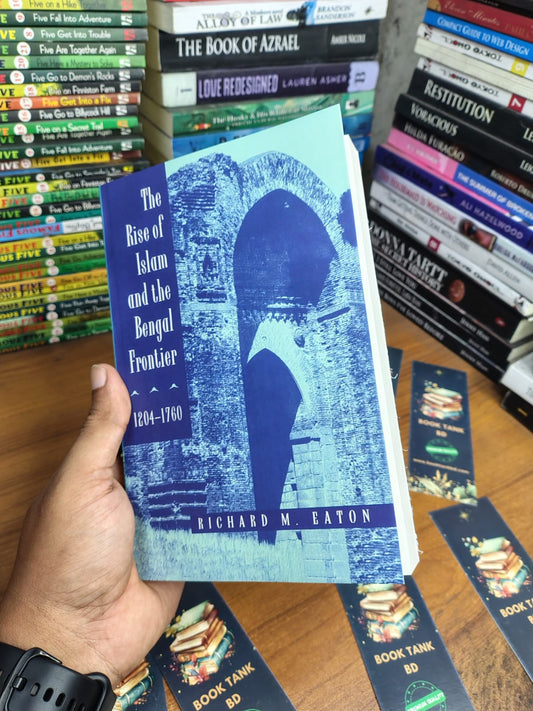 The Rise of Islam and the Bengal Frontier: 1204-1760 by Richard M. Eaton