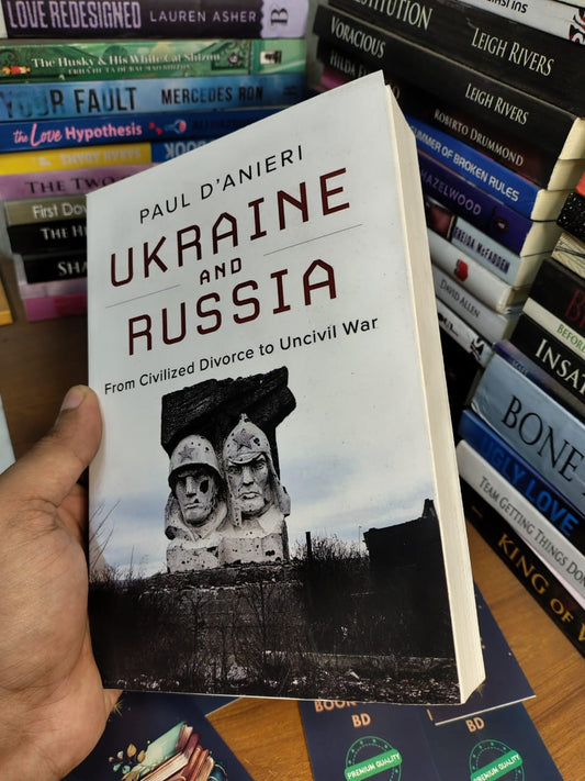Ukraine and Russia: From Civilized Divorce to Uncivil War by Paul D'Anieri