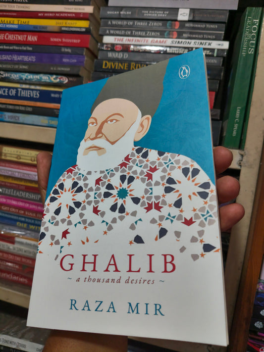 Ghalib: A Thousand Desires by Raza Mir